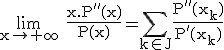 3$\rm%20\lim_{x\to+\infty}%20\fr{x.P''(x)}{P(x)}=\Bigsum_{k\in J}\fr{P''(x_k)}{P'(x_k)}